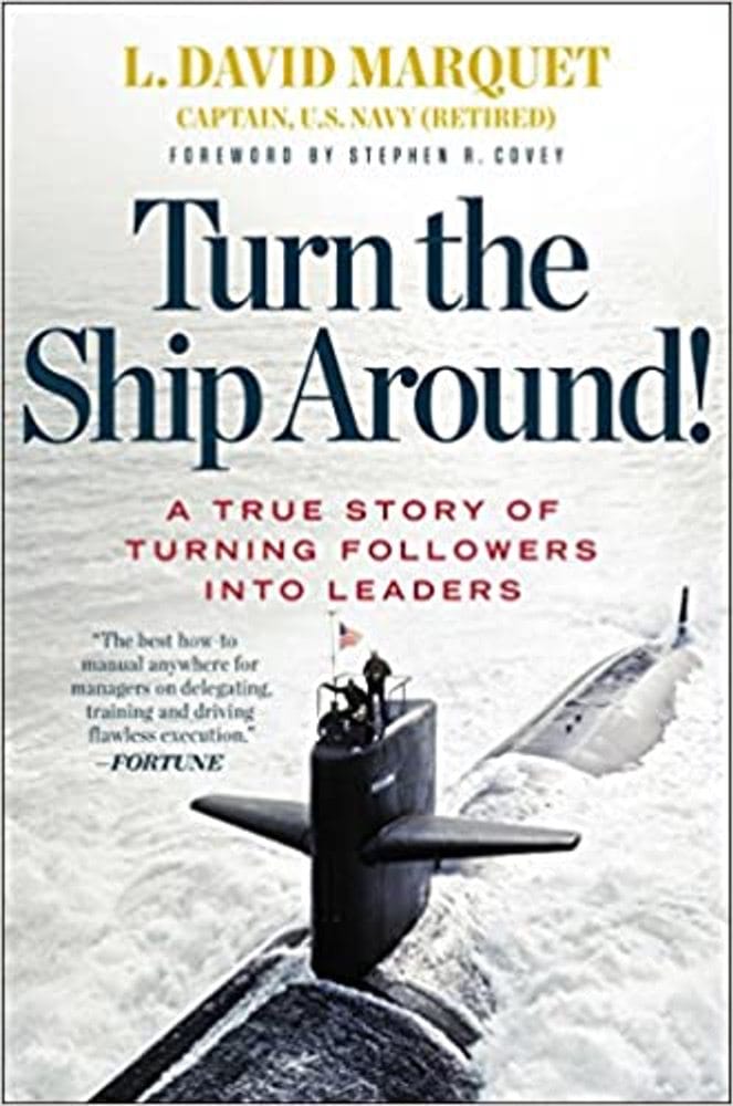 Turn the Ship Around: A True Story of Turning Leaders Into Followers