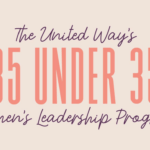 Leadership Lessons from the United Way 35 Under 35 Women’s Leadership Program